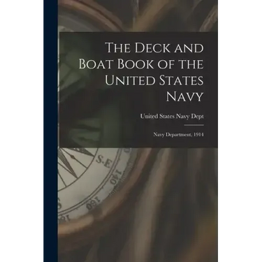 The Deck and Boat Book of the United States Navy: Navy Department, 1914