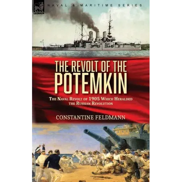 The Revolt of the Potemkin: the Naval Revolt of 1905 Which Heralded the Russian Revolution
