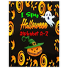I Spy Halloween Alphabet A-Z: Interactive and Guessing Book for Kids, Preschoolers & Toddlers Ages 2-5. ABC's Halloween Day Theme Activity Challenge