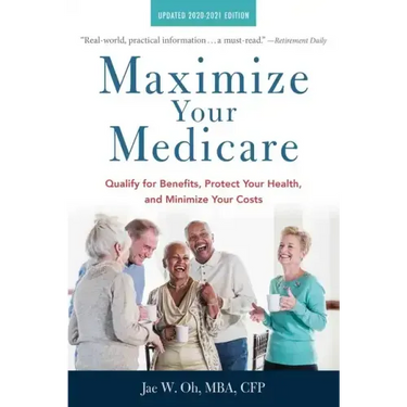 Maximize Your Medicare: 2020-2021 Edition: Qualify for Benefits, Protect Your Health, and Minimize Your Costs