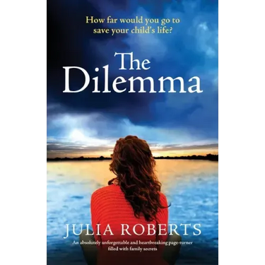 The Dilemma: An absolutely unforgettable and heartbreaking page-turner filled with family secrets