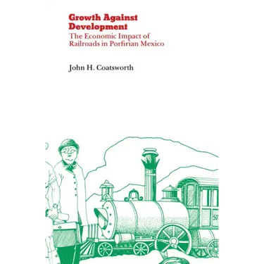 Growth Against Development: The Economic Impact of Railroads in Porfirian Mexico