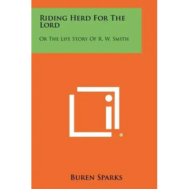 Riding Herd For The Lord: Or The Life Story Of R. W. Smith