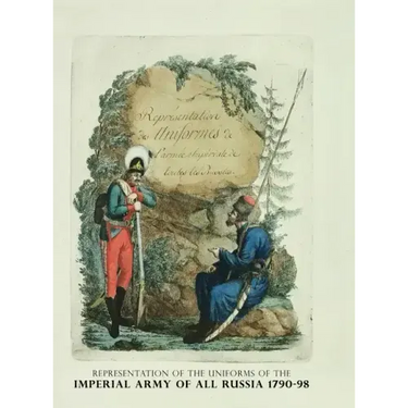 Representation of the Uniforms of the Imperial Army of All Russia 1790-98: Representation des Uniforms de L'armee Imperiale de toutes les Russies