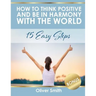 How to Think Positive and be in Harmony with the World: 15 Easy Steps