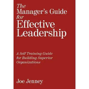 The Manager's Guide for Effective Leadership: A Self Training Guide for Building Superior Organizations