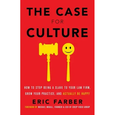 The Case for Culture: How to Stop Being a Slave to Your Law Firm, Grow Your Practice, and Actually Be Happy