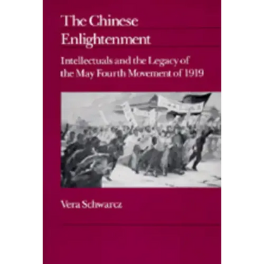 The Chinese Enlightenment: Intellectuals and the Legacy of the May Fourth Movement of 1919 Volume 27