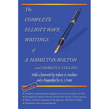The Complete Elliott Wave Writings of A. Hamilton Bolton and Charles J. Collins: With a foreword by Robert R. Prechter and a biography by A. J. Frost