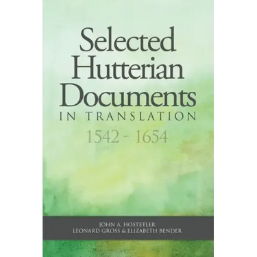 Selected Hutterian Documents in Translation, 1542-1654