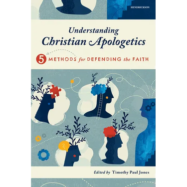 Understanding Christian Apologetics: Five Methods for Defending the Faith