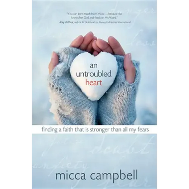 An Untroubled Heart: Finding a Faith That Is Stronger Than All My Fears