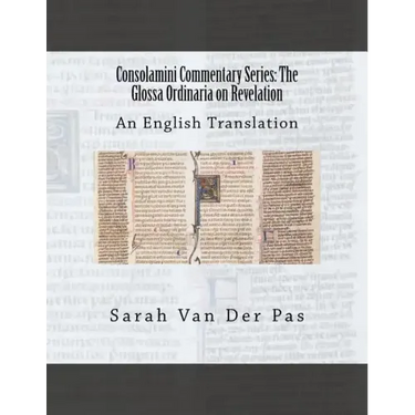 Consolamini Commentary Series: The Glossa Ordinaria on Revelation