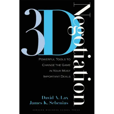 3-D Negotiation: Powerful Tools to Change the Game in Your Most Important Deals