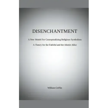 Disenchantment: A New Model for Conceptualizing Religious Symbolism