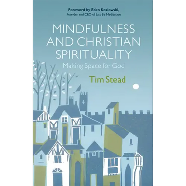 Mindfulness and Christian Spirituality: Making Space for God
