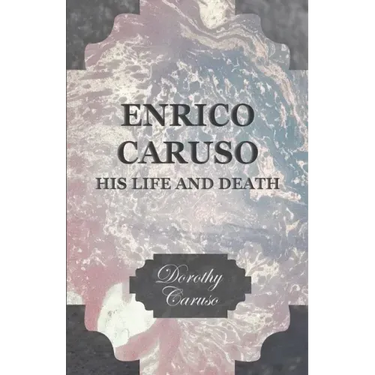 Enrico Caruso - His Life and Death