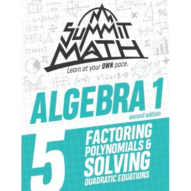 Summit Math Algebra 1 Book 5: Factoring Polynomials and Solving Quadratic Equations