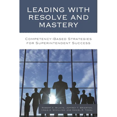 Leading with Resolve and Mastery: Competency-Based Strategies for Superintendent Success