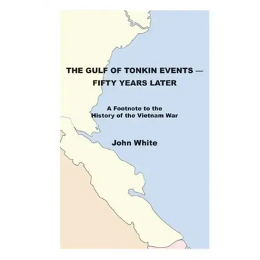 The Gulf of Tonkin Events-Fifty Years Later: A Footnote to the History of the Vietnam War