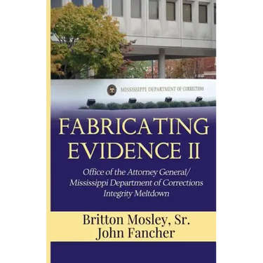 Fabricating Evidence II: Office of the Attorney General/Mississippi Department of Corrections Integrity Meltdown