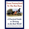 From Fantasyland To The Rat Race: A Practical Guide to Thriving in the Real World