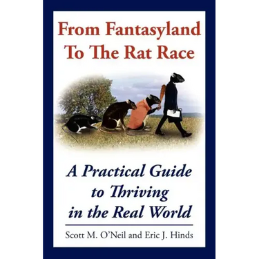 From Fantasyland To The Rat Race: A Practical Guide to Thriving in the Real World