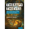 Therapy Thieves: How to Save Mental Health Care from Its Providers