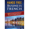 Hands Free Business French: 100 Essential French Business Phrases for English Speakers