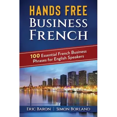 Hands Free Business French: 100 Essential French Business Phrases for English Speakers
