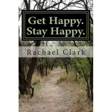 Get Happy. Stay Happy.: A workbook for overcoming depression and increasing happiness and wellbeing