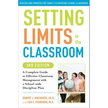 Setting Limits in the Classroom, 3rd Edition: A Complete Guide to Effective Classroom Management with a School-Wide Disciplineplan