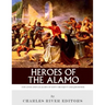 Heroes of the Alamo: The Lives and Legacies of Davy Crockett and Jim Bowie