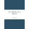 Two Bodies in a Room