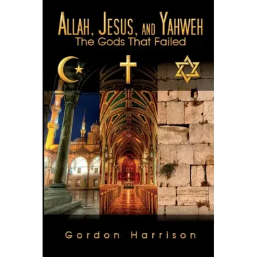 Allah, Jesus, and Yahweh: The Gods That Failed