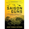 The Saigon Guns: A True Story of Aerial Combat in the Fall of 1972