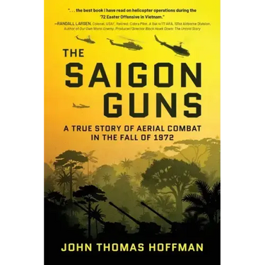 The Saigon Guns: A True Story of Aerial Combat in the Fall of 1972