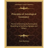 Principles of Astrological Geomancy: The Art of Divining by Punctuation According to Cornelius Agrippa and Others
