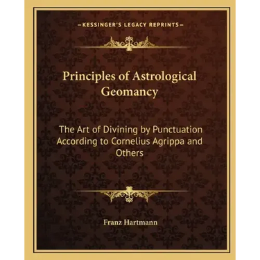 Principles of Astrological Geomancy: The Art of Divining by Punctuation According to Cornelius Agrippa and Others