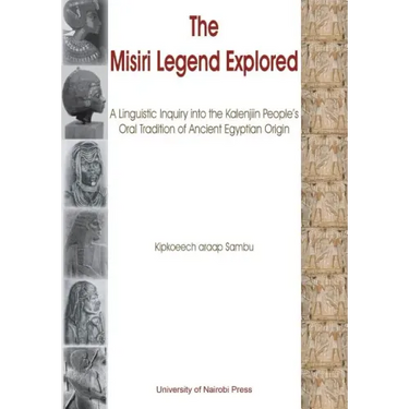 The Misiri Legend Explored. A Linguistic Inquiry into the Kalenjiin People's Oral Tradition of Ancient Egyptian Origin
