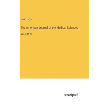 The American Journal of the Medical Sciences: Vol. XXXVII