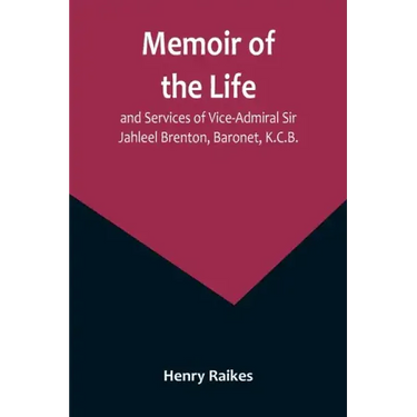 Memoir of the Life and Services of Vice-Admiral Sir Jahleel Brenton, Baronet, K.C.B.