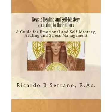 Keys to Healing and Self-Mastery according to the Hathors
