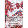 Weaving with the Maya: Innovation and Tradition in Guatemala
