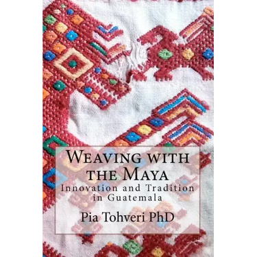 Weaving with the Maya: Innovation and Tradition in Guatemala