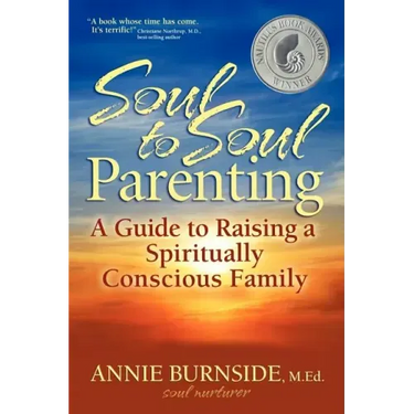 Soul to Soul Parenting: A Guide to Raising a Spiritually Conscious Family