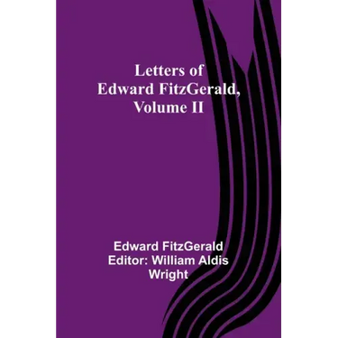 Letters of Edward FitzGerald, Volume II