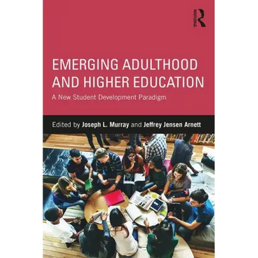 Emerging Adulthood and Higher Education: A New Student Development Paradigm