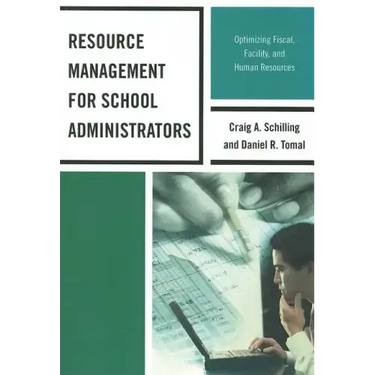 Resource Management for School Administrators: Optimizing Fiscal, Facility, and Human Resources