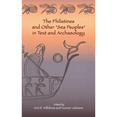 The Philistines and Other "Sea Peoples" in Text and Archaeology